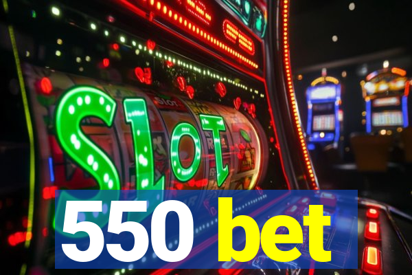 550 bet